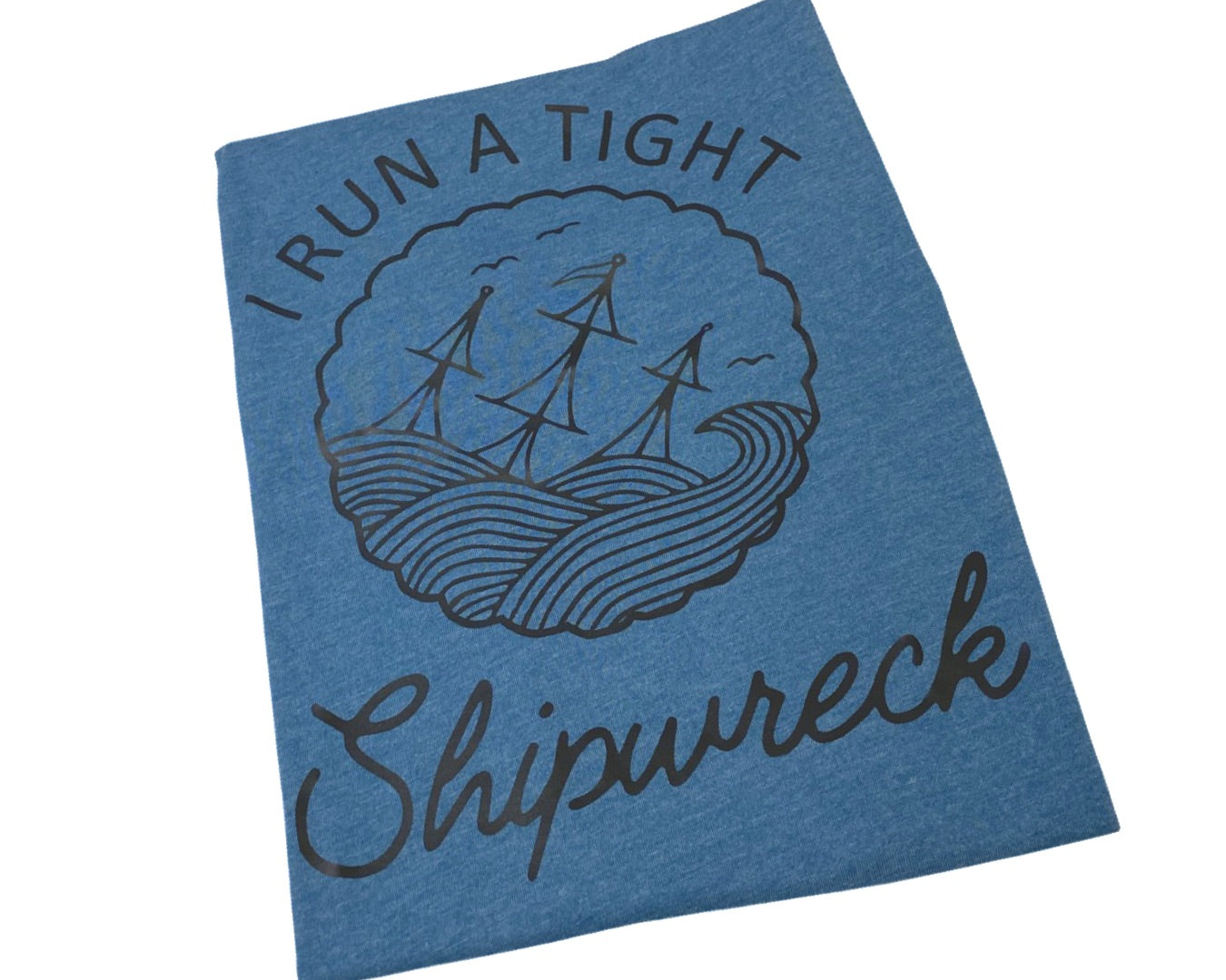 I Run A Tight Shipwreck Tee